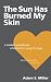 The Sun Has Burned My Skin by Adam S. Miller