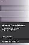 Accessing Asylum in Europe: Extraterritorial Border Controls and Refugee Rights under EU Law (Oxford Studies in European Law)
