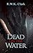 Dead on the Water by R.W.K. Clark