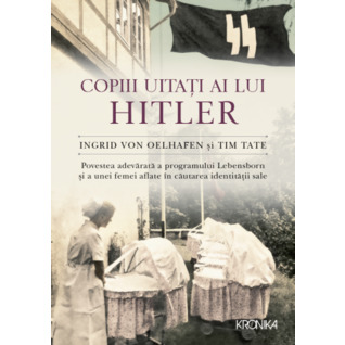 Copiii uitați ai lui Hitler. Povestea adevărată a programului Lebensborn și a unei femei aflate în căutarea identității sale