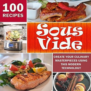 Sous Vide: Create Your Culinary Masterpieces using this Modern Technology (Kindle Edition)