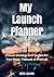 My Launch Planner: Simple Strategy and Tested Tactics for Your Book, Podcast, or Product