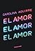 El amor, el amor, el amor by Carolina Aguirre El amor, el amor, el amor by Carolina Aguirre