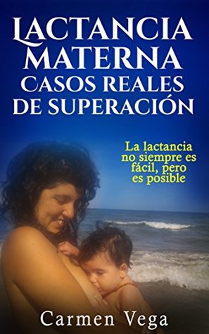 Lactancia materna: casos reales de superación: La lactancia no siempre es fácil, pero es posible (Spanish Edition)