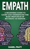 Empath: A Beginner's Guide to Learn and Understand the basic principles of becoming an Empath