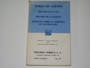 Tratado De La Ley. Tratado De La Justicia. Opusculo Sobre El Gobierno De Los Principes
