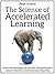 The Science of Accelerated Learning: Advanced Strategies for Quicker Comprehension, Greater Retention, and Systematic Expertise (Learning how to Learn Book 9)