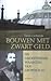 Bouwen met zwart geld. De g...
