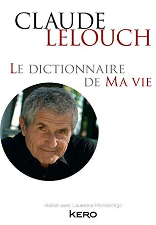 Le dictionnaire de ma vie - Claude Lelouch (French Edition)
