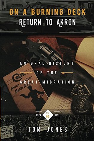 On A Burning Deck. Return to Akron.: An Oral History of the Great Migration. (Volume 2)
