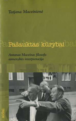 Pašauktas kūrybai: Antanas Maceina: filosofo asmenybės interpretacija