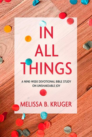 In All Things: A Nine-Week Devotional Bible Study on Unshakeable Joy