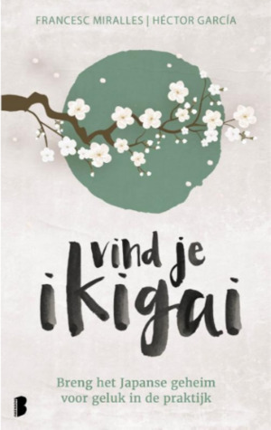 Vind je ikigai: Breng het Japanse geheim voor geluk in de praktijk