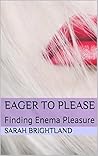 Eager to Please: Finding Enema Pleasure (Hot & Wet Pleasures Book 1)
