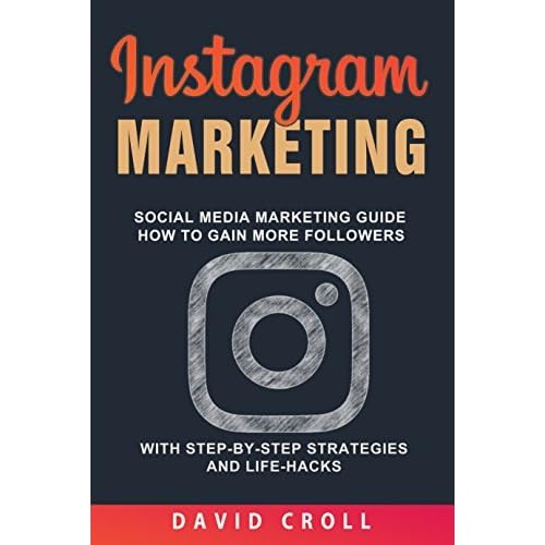 instagram marketing social media marketing guide how to gain more followers with step by step strategies and life hacks by david croll - how to get followers on instagram a marketing guide for brands