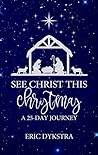 See Christ This Christmas: A 25-day Journey See Christ This Christmas: A 25-day Journey