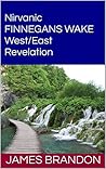 Nirvanic FINNEGANS WAKE West/East Revelation: James Joyce's West/East Revelation