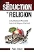 Seduction of Religion: An I...