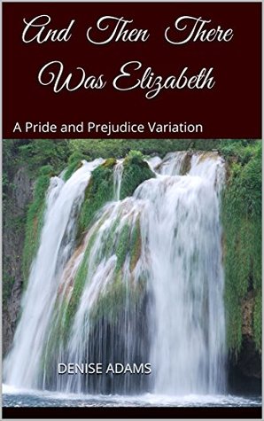And Then There Was Elizabeth: A Pride and Prejudice Variation (Kindle Edition)
