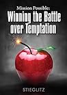 Mission Possible: Winning the Battle over Temptation: Breaking Free from Pornography, Sexual Addiction, and Temptation