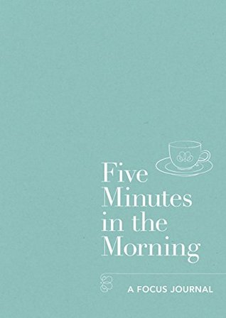 Five Minutes in the Morning: A Focus Journal (Five-minute Self-care Journals)