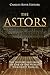 The Astors: The History and Legacy of One of the World’s Wealthiest Families