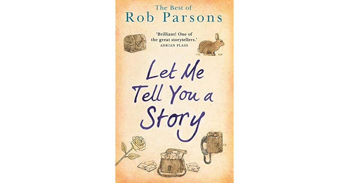 Let Me Tell You A Story: the best of Rob Parsons by Rob Parsons