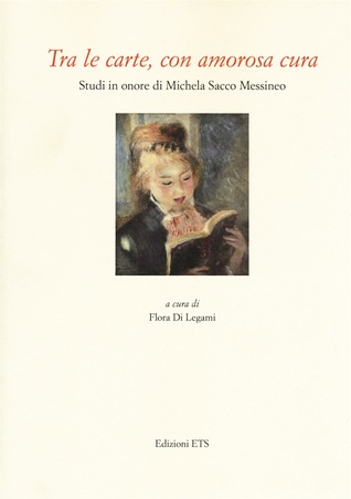 Tra le carte con amorosa cura. Studi in onore di Michela Sacco Messineo