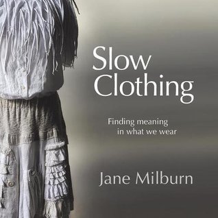 Slow Clothing: Finding meaning in what we wear (First Edition)