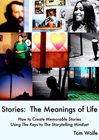Stories: The Meanings of Life: How to Write Engagingly for Social Media and Blogs Using The Keys to The Storytelling Mindset (Kindle Edition)