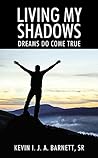 Living My Shadows by Kevin I. J. A. Barnett Sr Living My Shadows by Kevin I. J. A. Barnett Sr