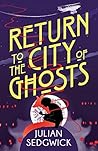 Return to the City of Ghosts: Book 3 (Ghosts of Shanghai)