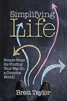 Simplifying Life: Simple Steps for Finding Your Way (in a Complex World)
