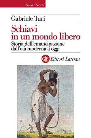 Schiavi in un mondo libero: Storia dell'emancipazione dall'età moderna a oggi (Kindle Edition)