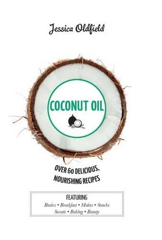 Coconut Oil: Over 60 Delicious, Nourishing Recipes (Hardcover)