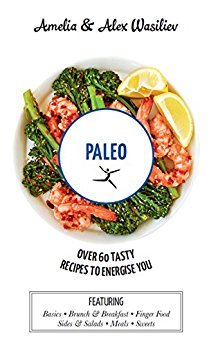 Paleo: Over 60 Tasty Recipes to Energise You (Hardcover)