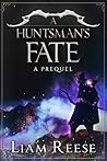 A Huntsman's Fate by Liam Reese