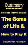 Summary: The Game of Life & How to Play It, by Florence Scovel Shinn Summary: The Game of Life & How to Play It, by Florence Scovel Shinn