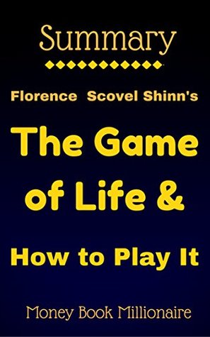 Summary: The Game of Life & How to Play It, by Florence Scovel Shinn (Kindle Edition)