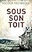 Sous son toit (LA BÊTE NOIRE) (French Edition)