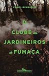 O Clube dos Jardineiros de Fumaça by Carol Bensimon