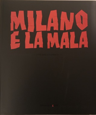 Milano e la mala. Storia criminale della città dalla rapina di via Osoppo a Vallanzasca (Hardcover)