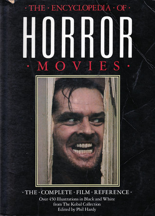 The Encyclopedia of Horror Movies: The Complete Film Reference