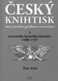 Český knihtisk mezi pozdní gotikou a renesancí I. (severinsko-kosořská dynastie 1488 - 1557)