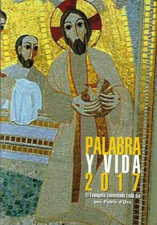 Palabra y vida 2017: el evangelio comentado cada día