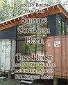 Guide To Building Your Own Shipping Container Home, Tiny house And 35 DIY Outdoor And Indoor Projects For Comfort Living