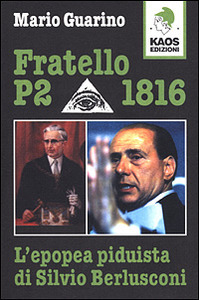 Fratello P2 1816: L'epopea piduista di Silvio Berlusconi