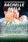 Playing the Rookie by Rachelle Ayala