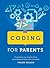 Coding for Parents: Everything You Need to Know to Confidently Help with Homework