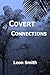 Covert Connections by Leon Smith
